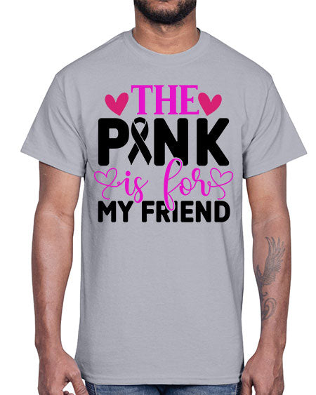 The Pink is for My Friend 3#- breast cancer- Cotton Tee