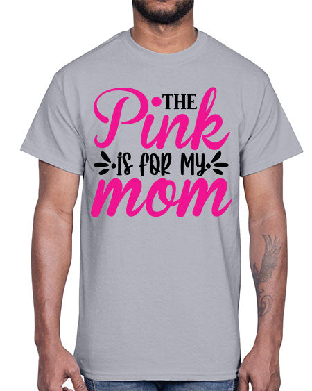 The Pink is for My Mom 1#- breast cancer- Cotton Tee
