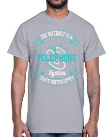 The internet is a telephone system thats gotten uppity 52#- internet- Cotton Tee