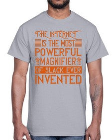 The internet is the most powerful magnifier of slack ever invented 48#- internet- Cotton Tee