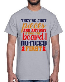 Theyre just pieces And anyway it was the board I noticed first 157#- chess- Cotton Tee