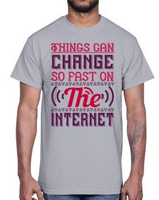 Things can change so fast on the internet 45#- internet- Cotton Tee