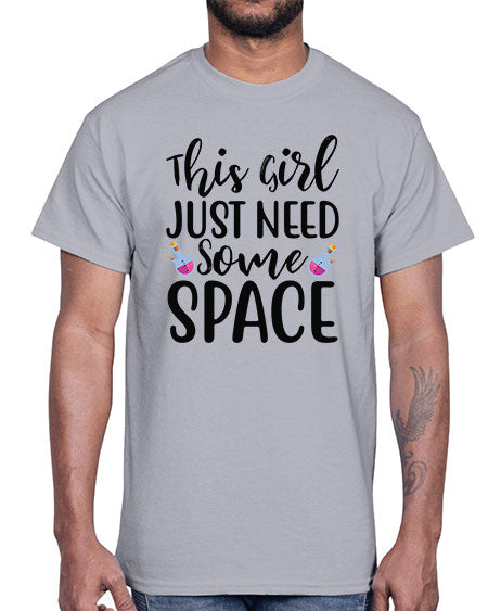 This Girl Just Need Some Space 4#- space- Cotton Tee