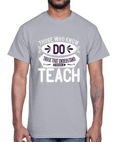 Those who know do Those that understand teach Style 1567#- teacher- Cotton Tee