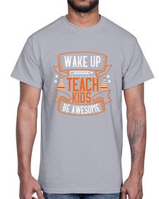 Wake up teach kids be awesome Style 1602#- teacher- Cotton Tee
