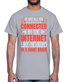 We are all now connected by the internet like neurons in a giant brain 42#- internet- Cotton Tee