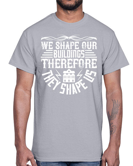We shape our building therefore they shape us Style 467#- architect- Cotton Tee