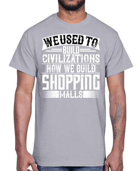 We used to build civilizations Now we build shopping malls Style 469#- architect- Cotton Tee