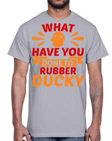What Have You Done To Rubber Ducky Style 9#- ducks- Cotton Tee