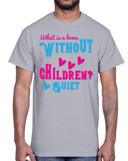 What is a home without children Quiet Style 237#- kids- Cotton Tee