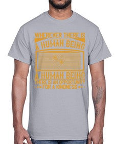 Wherever there is a human being there is an opportunity for a kindness Style 7#- volunteer- Cotton Tee
