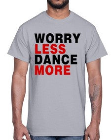 Worry less dance more 219#- dance2- Cotton Tee