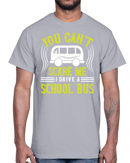 YOU CANT SCARE ME IM A BUS DRIVER Style 1676#- Bus Driver- Cotton Tee