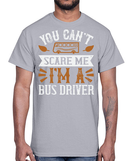 YOU CANT SCARE ME IM A BUS DRIVERR Style 1677#- Bus Driver- Cotton Tee
