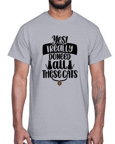 Yes I Really Do Need Style 109#- cats- Cotton Tee