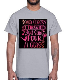 Yoga Class I Thought You Said Pour A Glass  615#- yoga- Cotton Tee