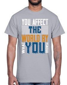 You affect the world by what you browse 37#- internet- Cotton Tee
