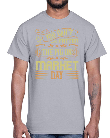You can’t fatten the pig on market day Style 5#- pig- Cotton Tee
