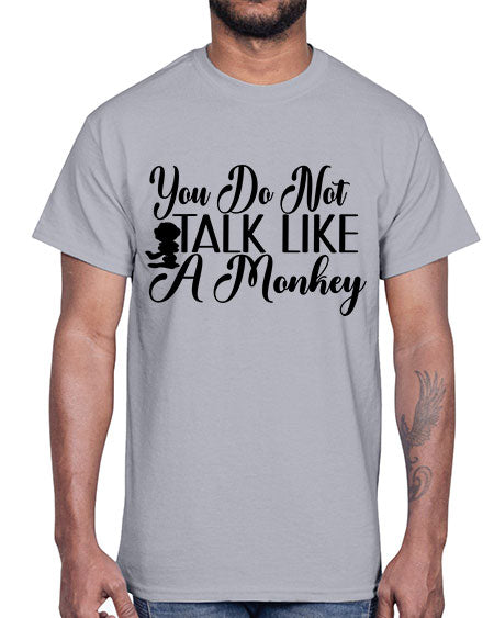 You do not talk like 365#- monkey- Cotton Tee