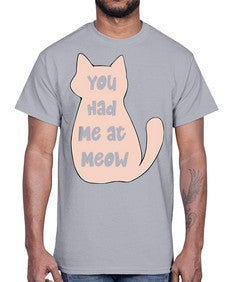 You had Me at Meow- cats- Cotton Tee