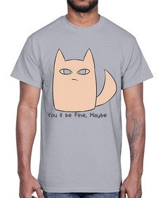 Youll be Fine Maybe- cats- Cotton Tee