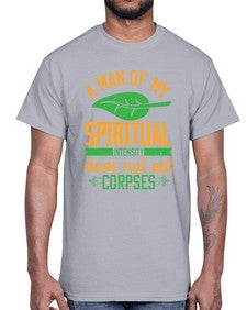 a man of my spiritual intensity does not eat corpses 6#- vegan- Cotton Tee