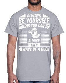 always Be Yourself Unless You Can Be A Duck Then Always Be A Duck Style 28#- ducks- Cotton Tee