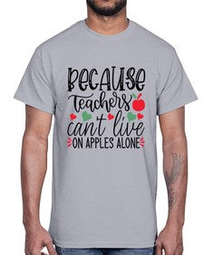because teachers cant live on apples alone Style 68#- teacher- Cotton Tee