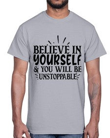believe in yourself you will be unstoppable Style 138#- motivation- Cotton Tee