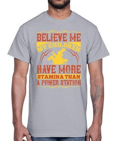 believe me my children have more stamina than a power station 67#- parents day- Cotton Tee