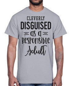 cleverly disguised as a responsible adult 333#- funny- Cotton Tee