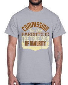 compassion for our parents is the true sign of maturity 132#- parents day- Cotton Tee
