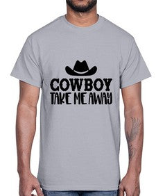 cowboy take me away 348#- western- Cotton Tee