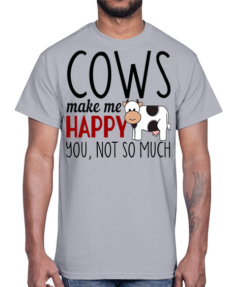 cows make me happy you not so much- cow- Cotton Tee