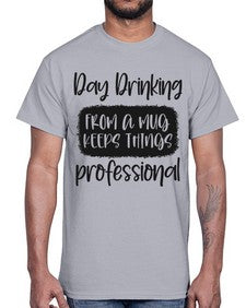 day drinking from a mug keeps things professional 369#- funny- Cotton Tee