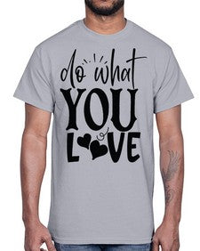 do what you love Style 126#- motivation- Cotton Tee