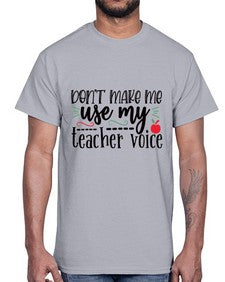dont make me use my teacher voice Style 125#- teacher- Cotton Tee