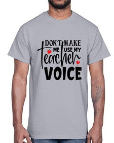 dont make me use my teacher voice Style 126#- teacher- Cotton Tee