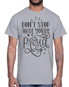 dont stop until youre proud Style 122#- motivation- Cotton Tee