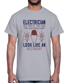 electrician nice to me i can make it look like an accident Style 139#- engineer- Cotton Tee