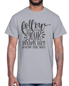 follow your dreams they know the way Style 113#- motivation- Cotton Tee
