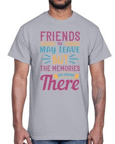 friends may leave but the memories are always there 212#- general school- Cotton Tee