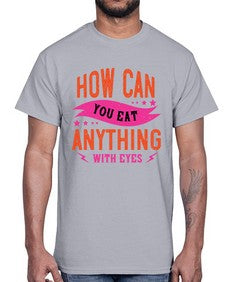 how can you eat anything with eyes 1064#- vegan- Cotton Tee
