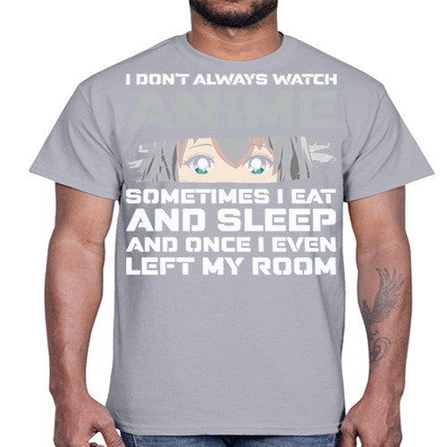 i dont always watch anime sometimes i eat and sleep233#- anime- Cotton Tee