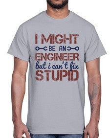 i might be an engineer but i cant fix stupid Style 206#- engineer- Cotton Tee