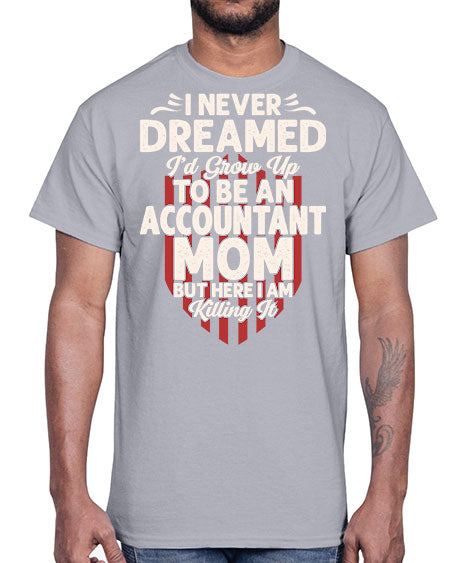 i never dreamed id grow up to be an accountant 912#- accountant- Cotton Tee