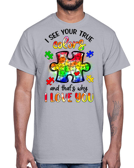 i see your true colors and thats why- autism- Cotton Tee