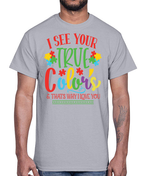 i see your true colors thats why i love you Style 24#- autism- Cotton Tee