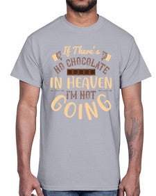 if theres no chocolate in heaven im not going 261#- chocolate- Cotton Tee