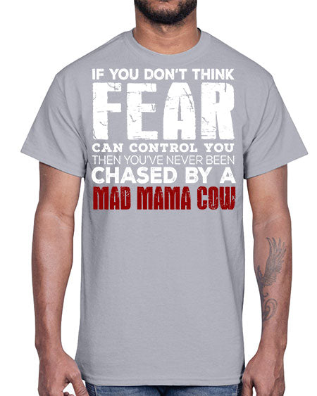 if you dont think fear can control you then - cow- Cotton Tee